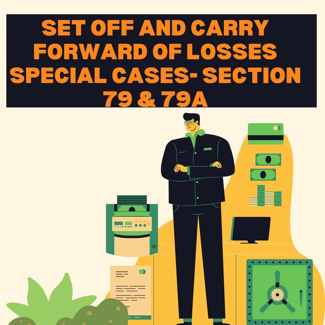 SET OF CARRY FORWARD OF LOSSES- SPECIAL CASES (SECTION 79 & 79A)